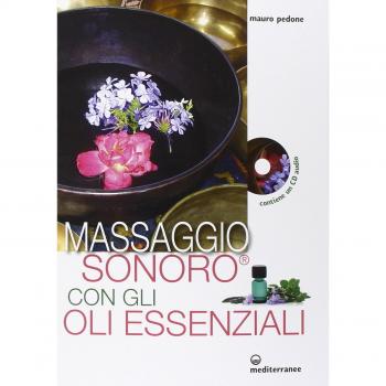 Massaggio sonoro con gli oli essenziali. Ediz. illustrata. Con CD Audio