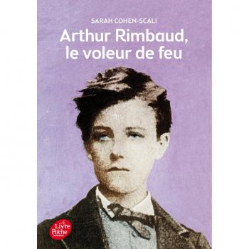 Arthur Rimbaud, le voleur de feu