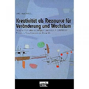 Kreativität als Ressource für Veränderung und Wachstum (Forum für Verhaltenstherapie und psychosoziale Praxis)