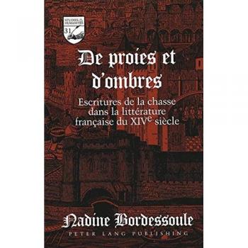 De proies et d'ombres: Escritures de la chasse dans la littérature française du XIVe siècle