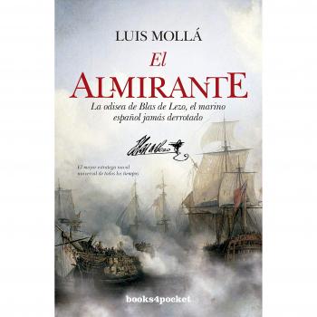 EL ALMIRANTE. LA ODISEA DE BLAS DE LEZO, EL MARINO ESPAÑOL NUNCA DERROTADO