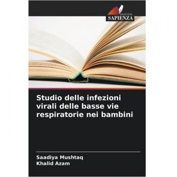 Mushtaq, Saadiya: Studio delle infezioni virali delle basse vie respiratorie nei bambini