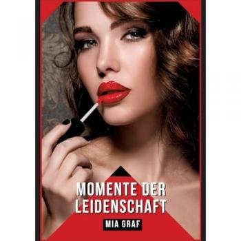 Graf, Mia: Momente der Leidenschaft