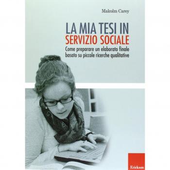 La mia tesi in servizio sociale. Come preparare un elaborato finale basato su piccole ricerche qualitative