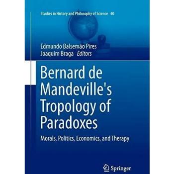 Bernard de Mandeville's Tropology of Paradoxes: Morals, Politics, Economics, and Therapy