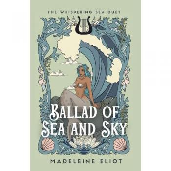 Ballad of Sea and Sky (The Whispering Sea Duet, Band 1)