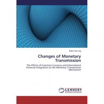 Changes of Monetary Transmission: The Effects of Common Currancy and International Financial Integration on the Monetary Transmission Mechanism