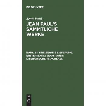 Paul, Jean: Dreizehnte Lieferung. Erster Band: Jean Paul¿s literarischer Nachlaß