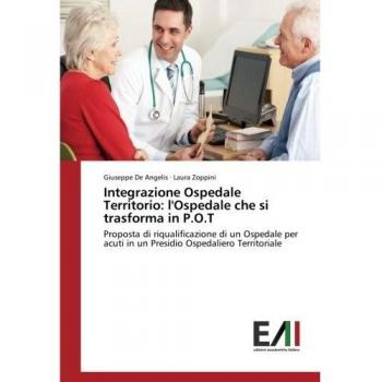 Integrazione Ospedale Territorio: l'Ospedale che si trasforma in P.O.T: Proposta di riqualificazione di un Ospedale per acuti in un Presidio Ospedaliero Territoriale