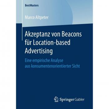 Akzeptanz von Beacons für Location-based Advertising: Eine empirische Analyse aus konsumentenorientierter Sicht