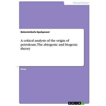 Kpokpowei, Bolonimibofa: A critical analysis of the origin of petroleum. The abiogenic and biogenic theory