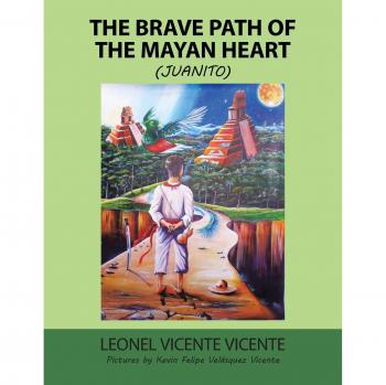 The Brave Path of the Mayan Heart: