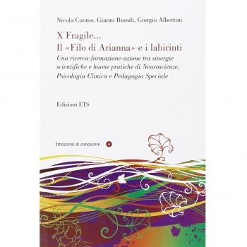X fragile... il filo di Arianna e i labirinti. Una ricerca-formazione-azione tra sinergie scientifiche e buone pratiche di neuroscienze, psicologia clinica...