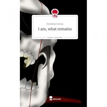 I am, what remains. Life is a Story