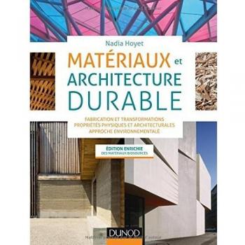 Matériaux et architecture durable : Fabrication et transformations, propriétés physiques et architecturales, approche environnementale