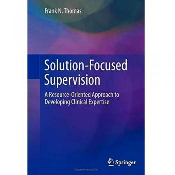 Solution-Focused Supervision: A Resource-Oriented Approach to Developing Clinical Expertise