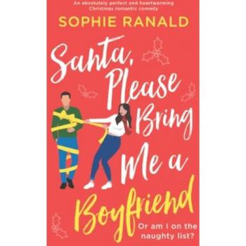 Santa, Please Bring Me a Boyfriend: An absolutely perfect and heartwarming Christmas romantic comedy