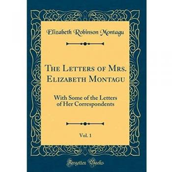 The Letters of Mrs. Elizabeth Montagu, Vol. 1: With Some of the Letters of Her Correspondents