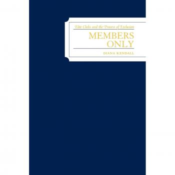 Members Only: Elite Clubs and The Process of Exclusion: Elite Clubs and The Process of Exclusion