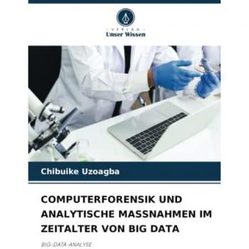 Uzoagba, Chibuike: COMPUTERFORENSIK UND ANALYTISCHE MASSNAHMEN IM ZEITALTER VON BIG DATA