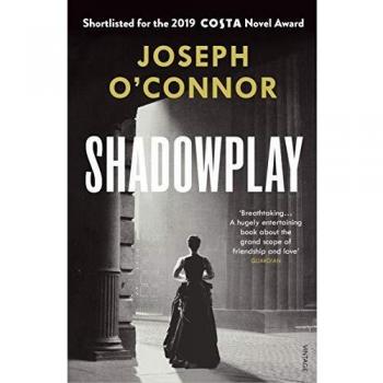 Joseph O'Connor Shadowplay: The Winter 2020 Richard And Judy Book Club Pick