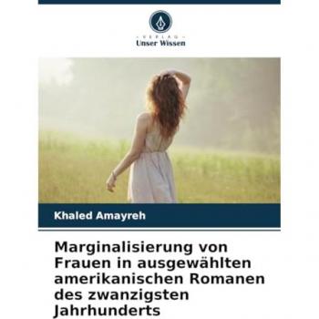 Amayreh, Khaled: Marginalisierung von Frauen in ausgewählten amerikanischen Romanen des zwanzigsten Jahrhunderts