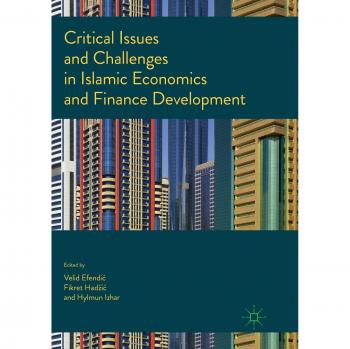Critical Issues and Challenges in Islamic Economics and Finance Development