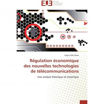 Régulation économique des nouvelles technologies de télécommunications: Une analyse théorique et empirique