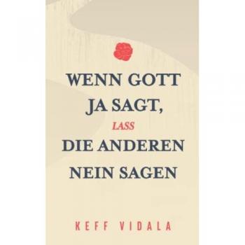 Wenn Gott Ja sagt, lass die anderen Nein sagen: Zitate und Kurztexte über Gott, Liebeskummer, und Loslassen