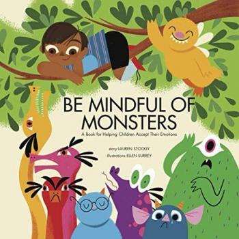 Be Mindful of Monsters : A Book for Helping Children Accept Their Emotions