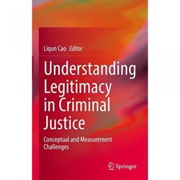 Understanding Legitimacy in Criminal Justice: Conceptual and Measurement Challenges