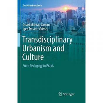 Transdisciplinary Urbanism and Culture : From Pedagogy to Praxis