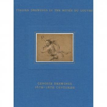 Italian drawings in the Musée du Louvre. Genoese drawings 16th-18th centuries. Ediz. a colori