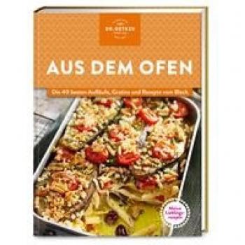 Meine Lieblingsrezepte: Aus dem Ofen: Die 40 besten Aufläufe, Gratins und Rezepte vom Blech