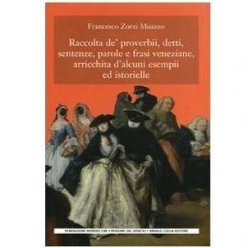 Raccolta de' proverbi, detti, sentenze, parole e frasi veneziane, arricchita d'alcuni esempi ed istorielle