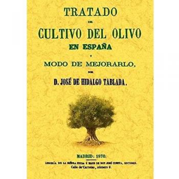 Tratado del cultivo del olivo en España y modo de mejorarlo