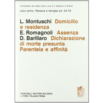 Commentario al Codice civile. Domicilio e residenza. Assenza. Dichiarazione di morte presunta. Parentela e affinità