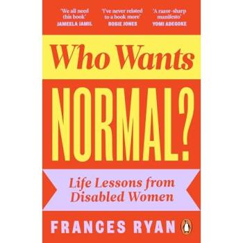 Who Wants Normal? : Life Lessons from Disabled Women