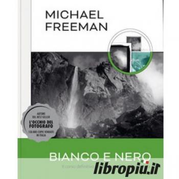 Bianco e nero. Il corso definitivo per il fotografo professionista