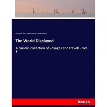 The World Displayed: A curious collection of voyages and travels