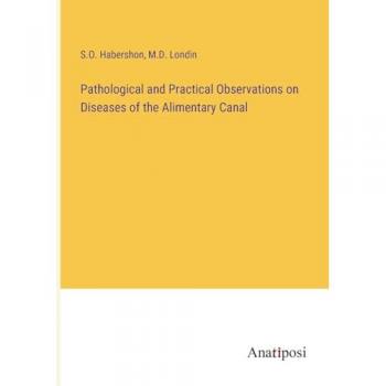 Pathological and Practical Observations on Diseases of the Alimentary Canal