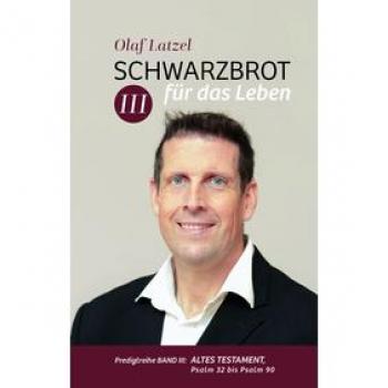 Schwarzbrot für das Leben: Predigtreihe Band III: Altes Testament, Psalm 32 bis Psalm 90