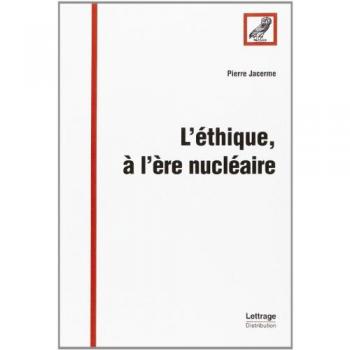Pierre Jacerme L'Éthique, À L'Ère Nucléaire