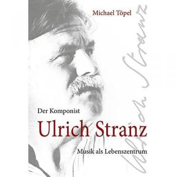 Der Komponist Ulrich Stranz: Musik als Lebensmittelpunkt