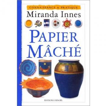 Miranda Innes Papier Mâché (Conn Et Pratiqu)