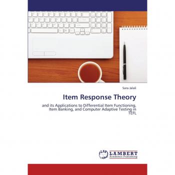 Item Response Theory: and its Applications to Differential Item Functioning, Item Banking, and Computer Adaptive Testing in TEFL