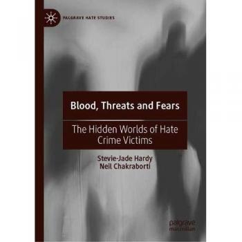 Blood, Threats and Fears: The Hidden Worlds of Hate Crime Victims