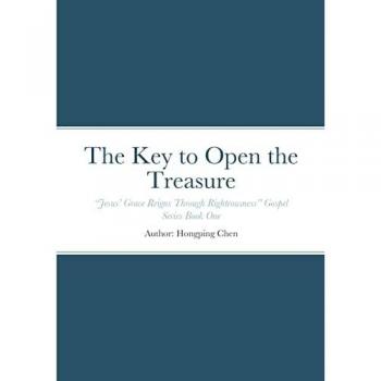 The Key to Open the Treasure: “Jesus’ Grace Reigns Through Righteousness” Gospel Series Book One