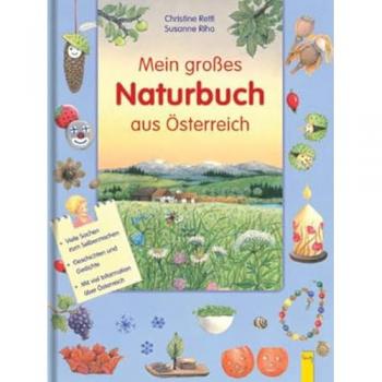 Mein großes Naturbuch aus Österreich: Viele Sachen zum Selbermachen Geschichten und Gedichte mit viel Information über Österrei