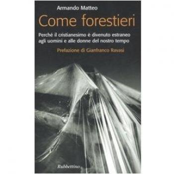 Come forestieri. Perché il cristianesimo è diventato estraneo agli uomini e alle donne del nostro tempo